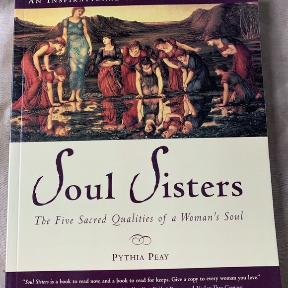 Soul Sisters: The Five Sacred Qualities of a Woman's Soul by Pythia Peay - Picture 1 of 5